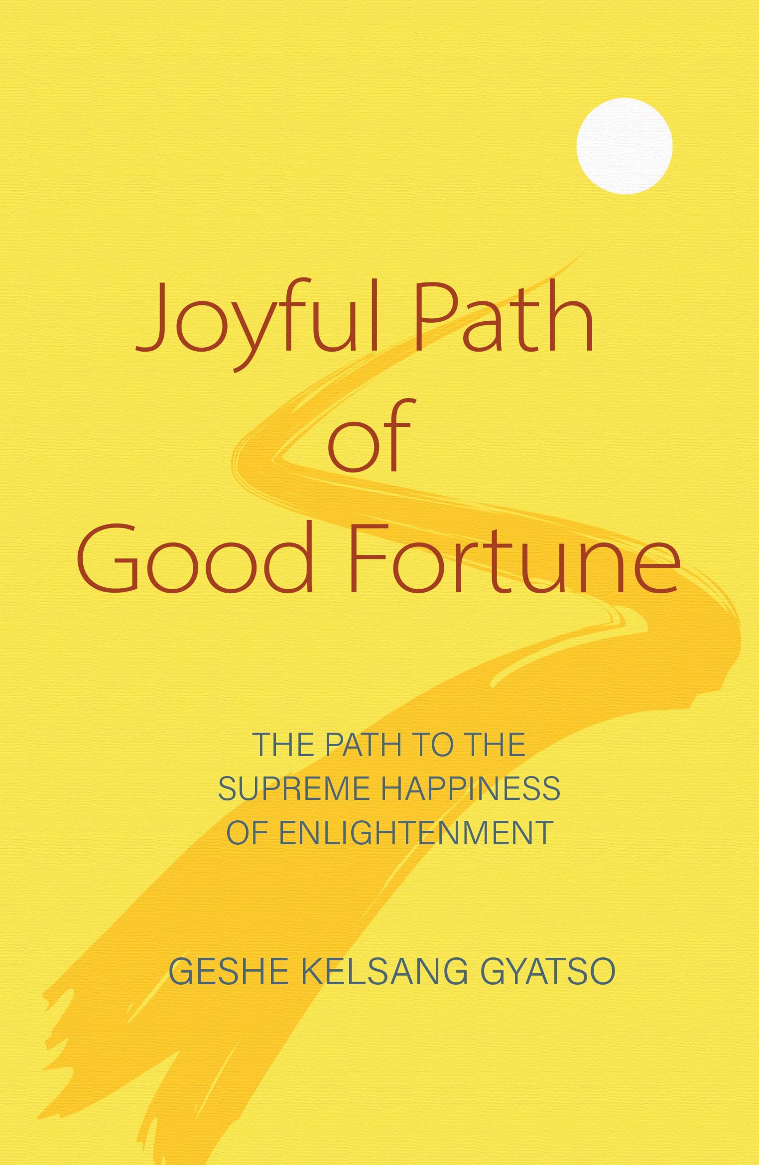 Joyful Path of Good Fortune: The Path to the Supreme Happiness of Enlightenment