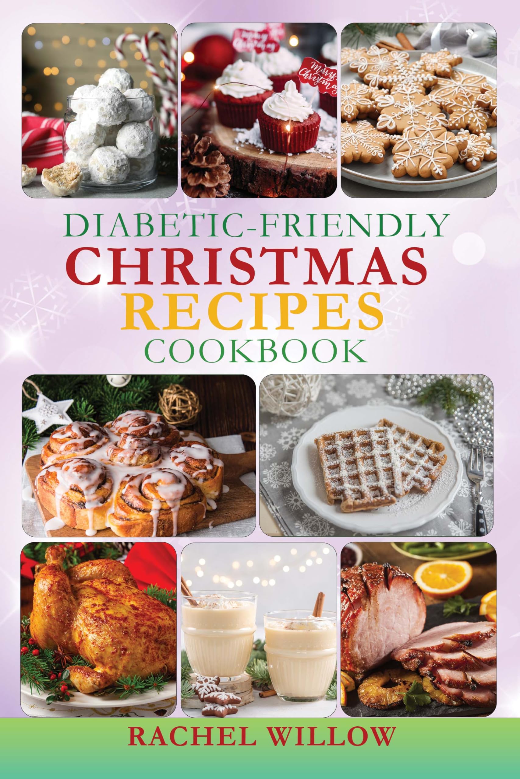Diabetic-Friendly Christmas Cookbook: Sugar-Free Christmas Recipes Everyone Will Love