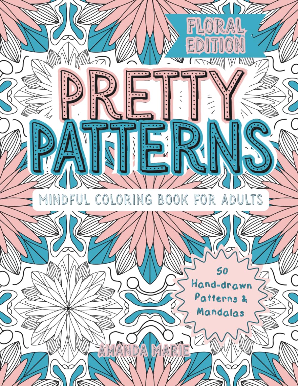 Pretty Patterns: Floral Edition: A Mindful Coloring Book for Adults with Stress-Relieving Botanical Patterns (Pretty Patterns : Mindful Coloring Book for Adults)
