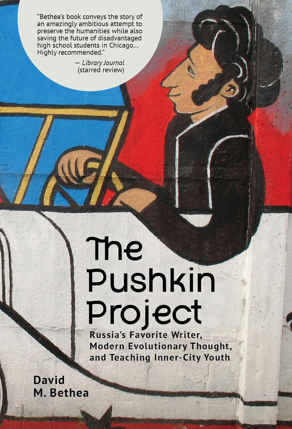 The Pushkin Project: Russia's Favorite Writer, Modern Evolutionary Thought, and Teaching Inner-City Youth (Evolution, Cognition, and the Arts)