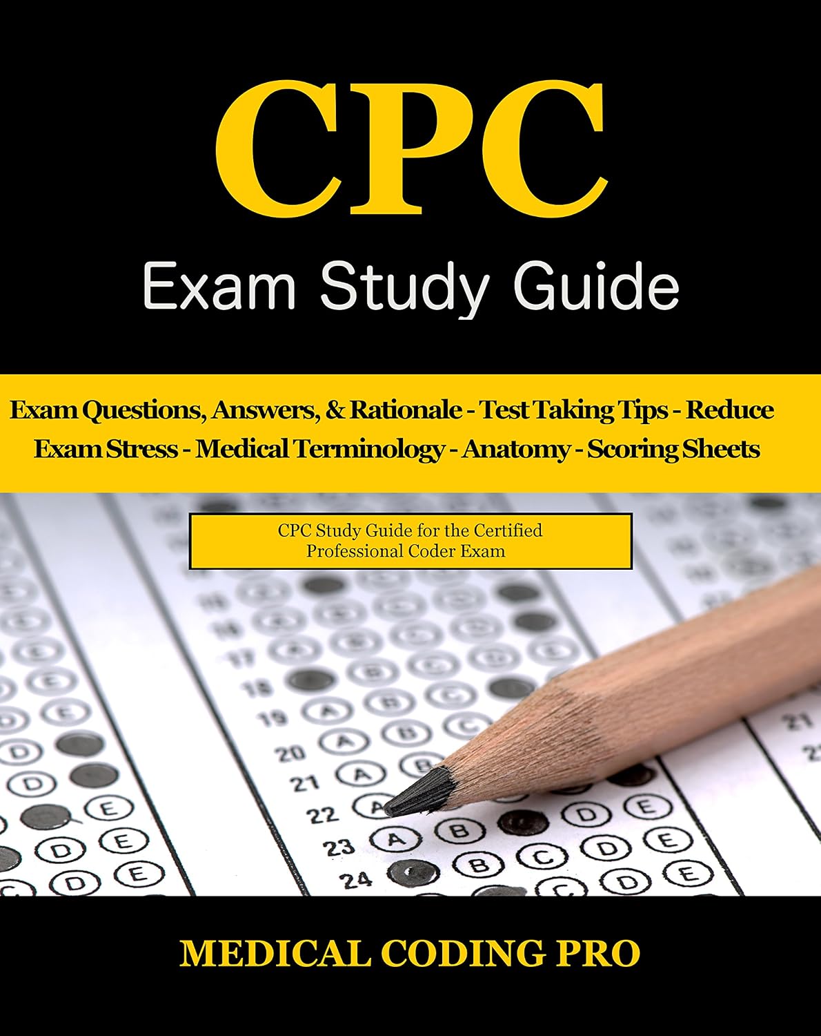 CPC Exam Study Guide: 150 CPC Practice Exam Questions, Answers, Full Rationale, Medical Terminology, Common Anatomy, The Exam Strategy, Secrets to Reducing Exam Stress, and Scoring Sheets