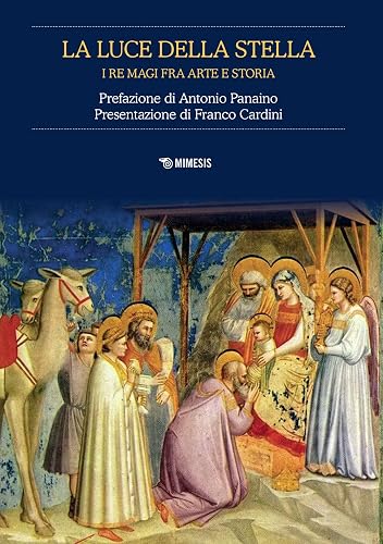La luce della stella. I Re Magi fra arte e storia