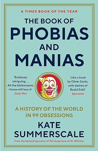 The Book of Phobias and Manias: A History of the World in 99 Obsessions