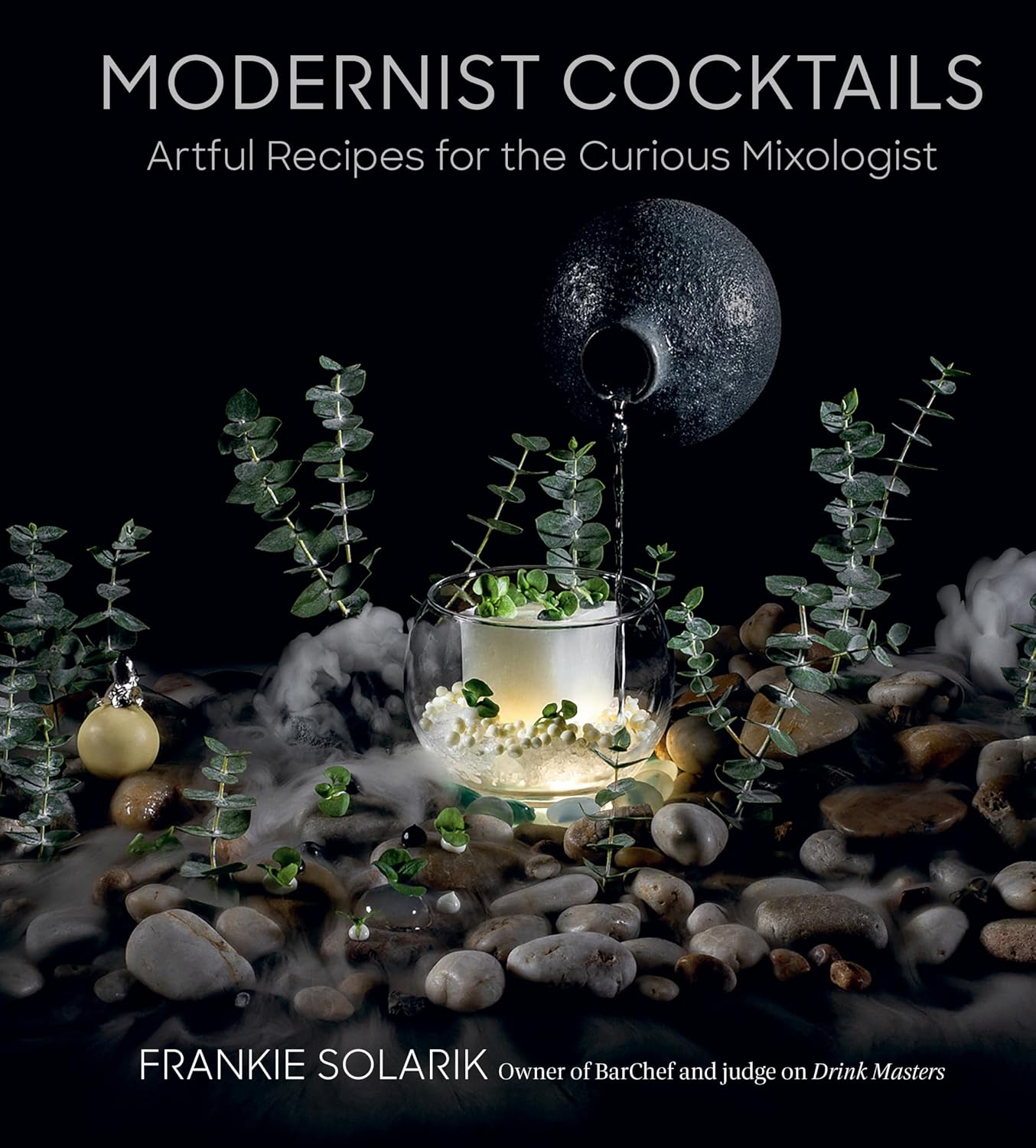 Modernist Cocktails: Artful Recipes for the Curious Mixologist