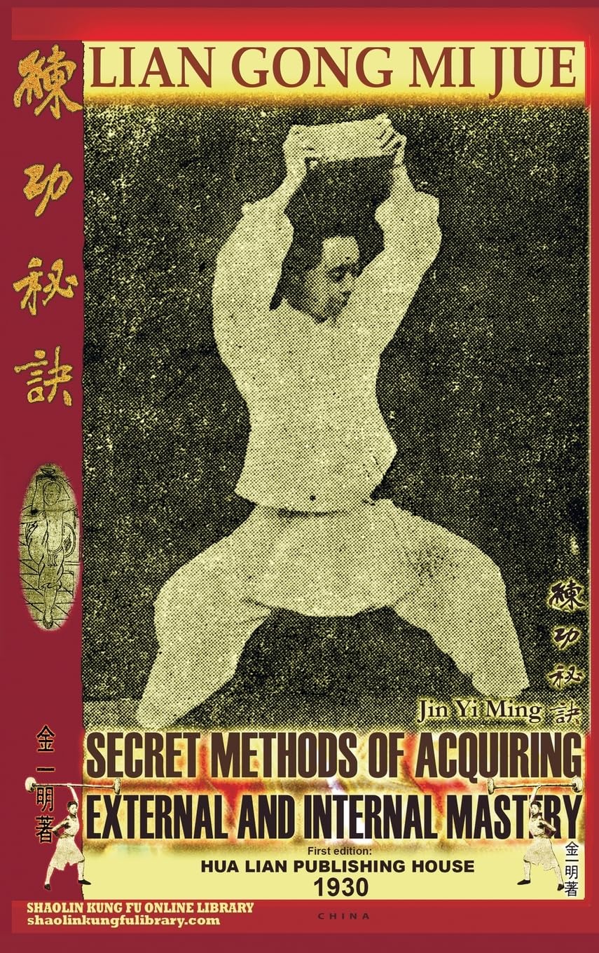 Lian Gong Mi Jue: Secret Methods Of Acquiring External And Internal Mastery (Shaolin Kung Fu Online Library)