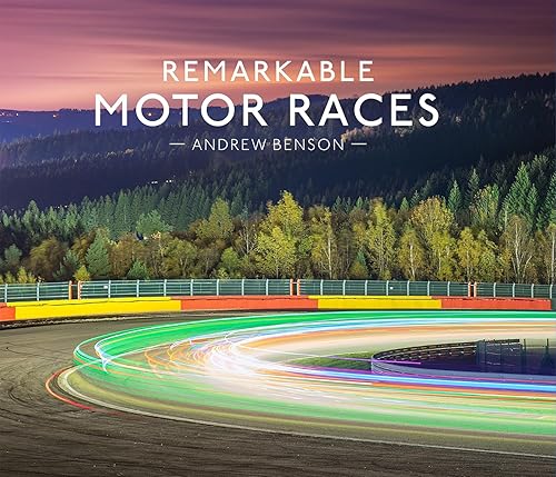 Remarkable Motor Races: An illustrated guide with interviews and photography of some of the world’s most famous motor races, including F1, NASCAR and more