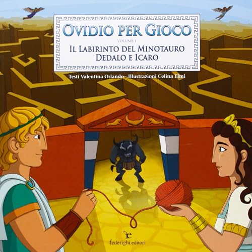 Ovidio per gioco. Il labirinto del minotauro. Dedalo e Icaro (Vol. 1)