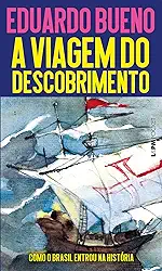 A Viagem do Descobrimento: Como o Brasil Entrou na História