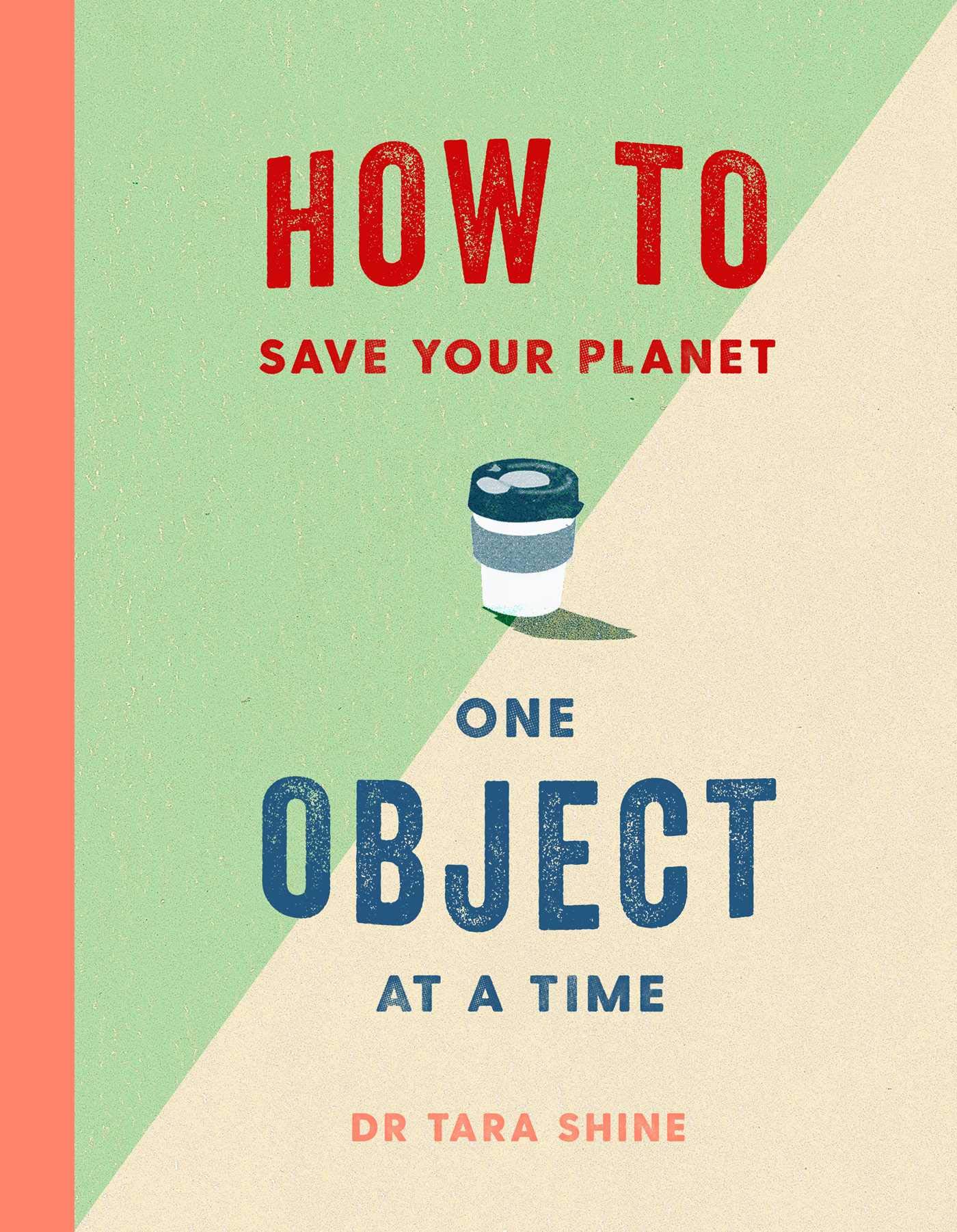 How to Save Your Planet One Object at a Time by Tara Shine (Hardback Book)