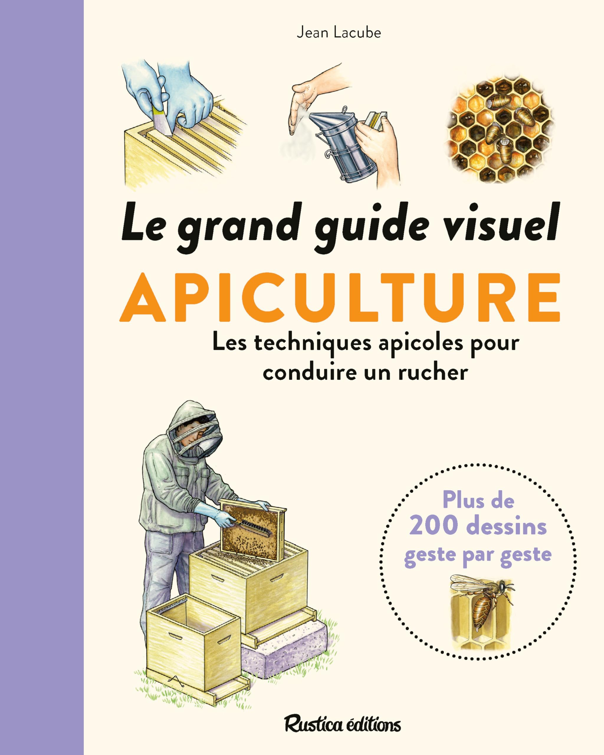 Le grand guide visuel de l'apiculture: Les techniques apicoles pour conduire un rucher