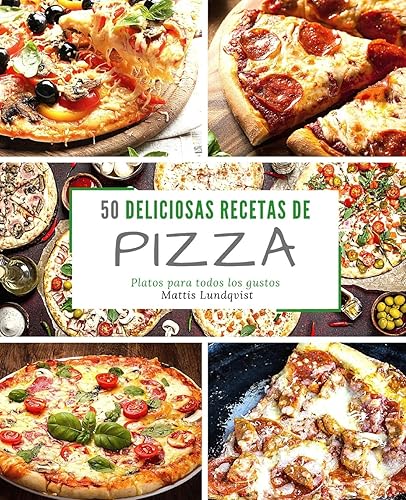 50 Deliciosas Recetas de Pizza: Platos para todos los gustos: Volume 1