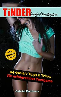 TINDER Profi-Strategien: 44 geniale Tipps & Tricks für erfolgreiches Textgame (Online Dating für Männer 2) (German Edition)