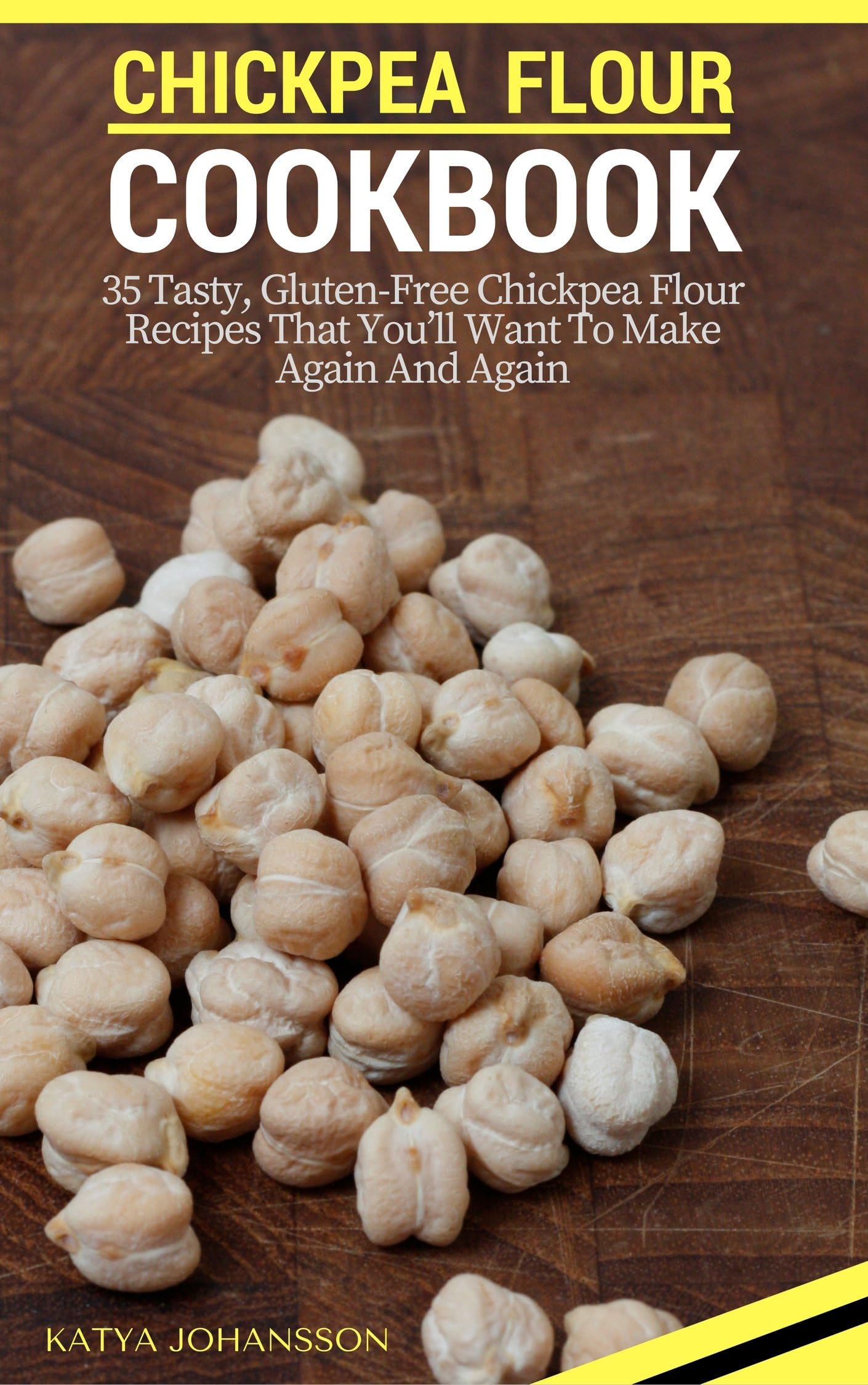 Chickpea Flour Cookbook: 35 Tasty, Gluten-Free Chickpea Flour Recipes That You’ll Want To Make Again And Again