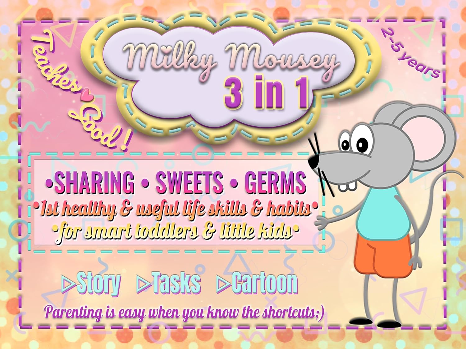 Milky Mousey 3 in 1: Sharing, Sweets, Germs; Story-Tasks-Cartoon. 1st healthy & useful life skills & habits for smart toddlers & little kids: Parenting ... habits for smart toddlers and little kids)