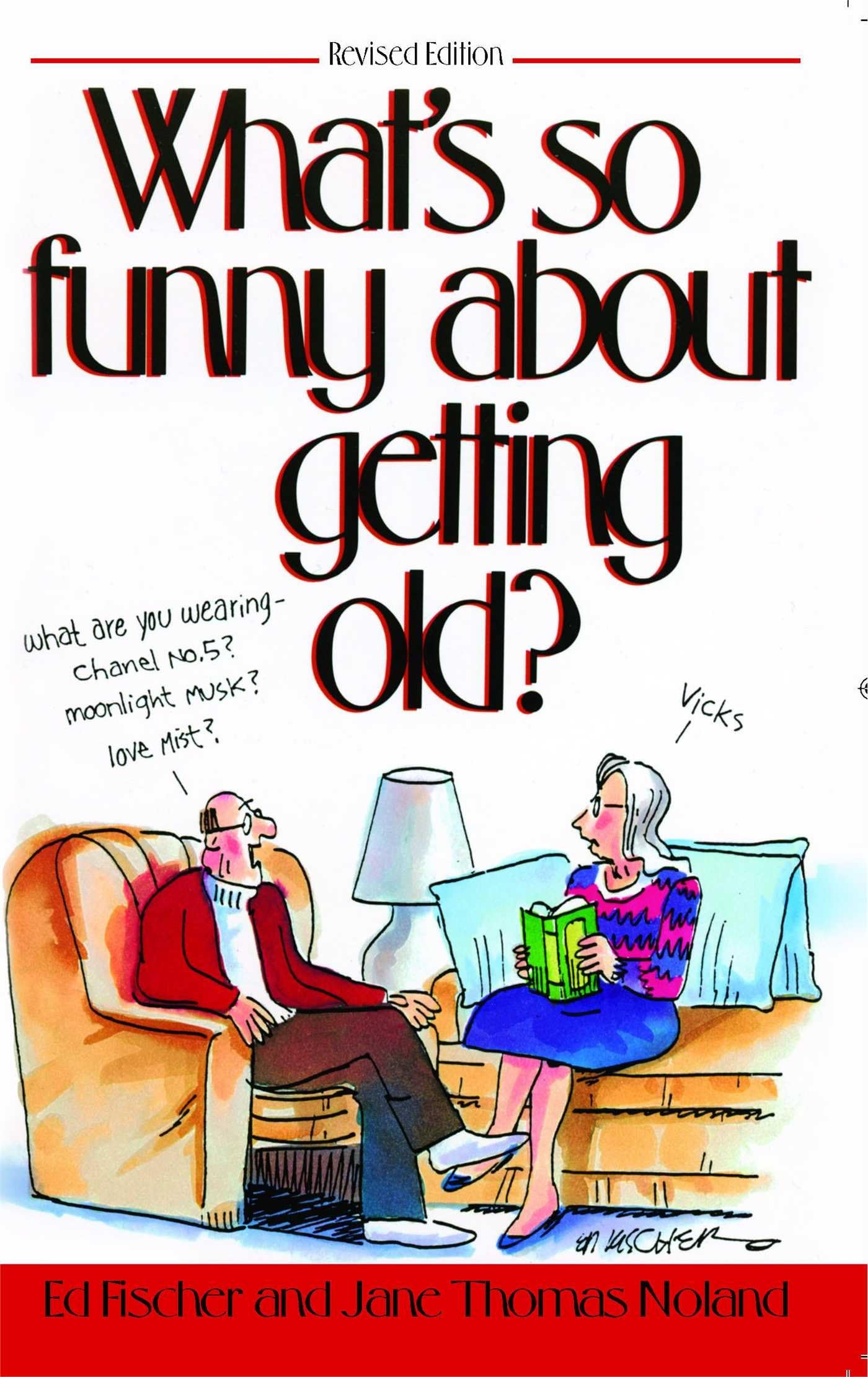 WHAT'S SO FUNNY ABOUT GETTING OLD