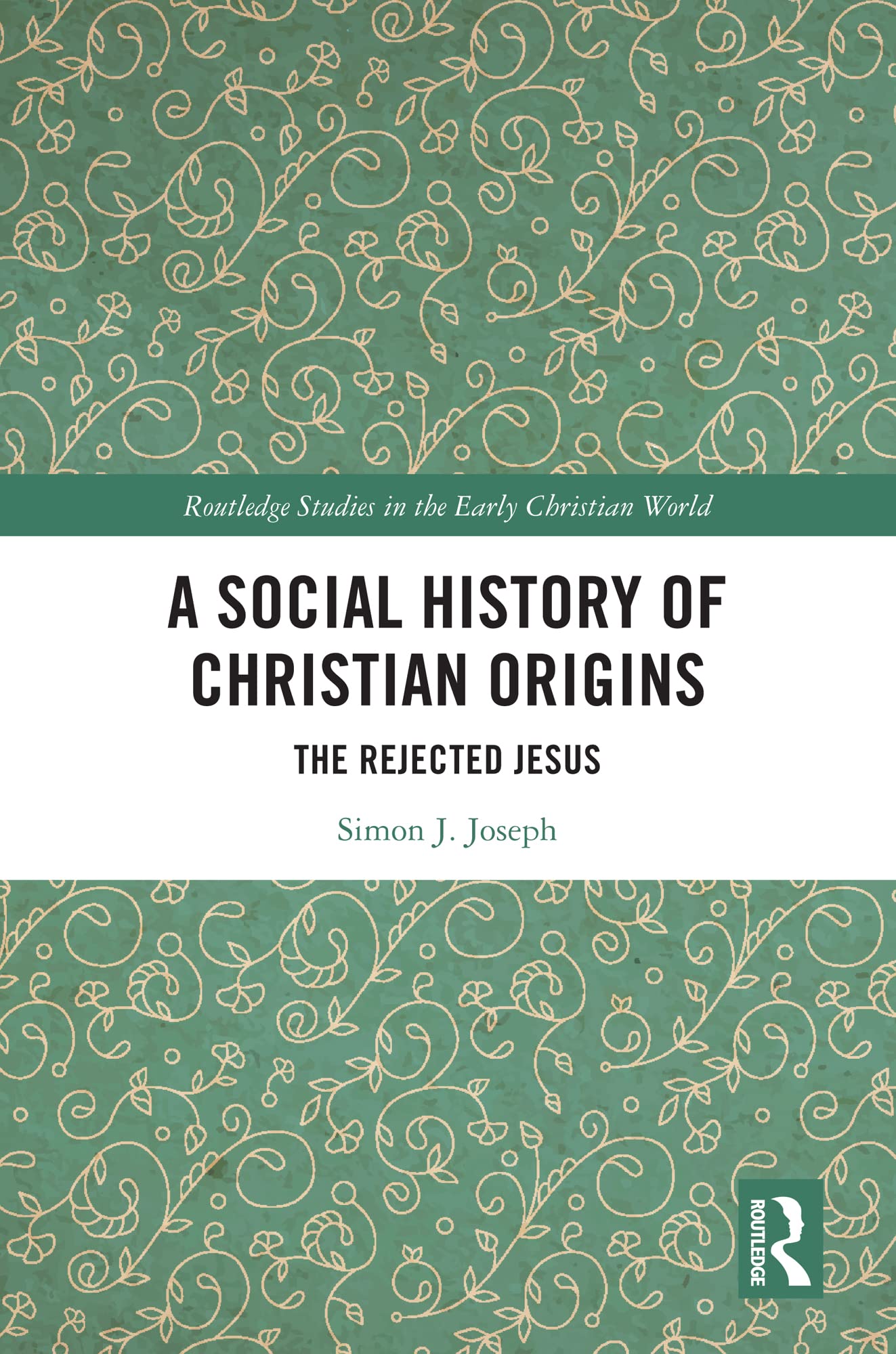 Buy A Social History of Christian Origins: The Rejected Jesus (Routledge Studies in the Early Christian World) — BookShops.in