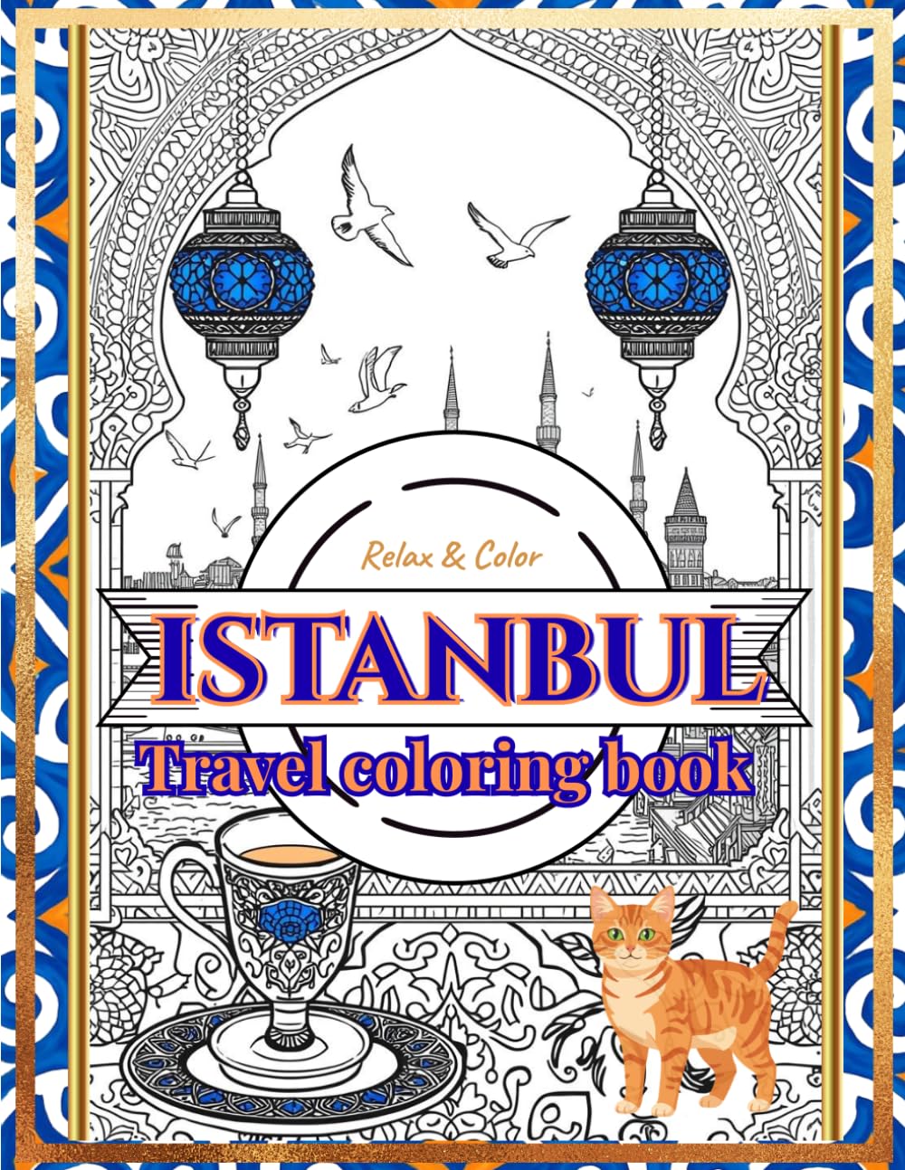 Istanbul Travel & Inspiration Coloring Book: 40 Beautiful Illustrations of Istanbul’s Streets, Markets, Cats, and Iconic Landmarks for Relaxation and Creativity