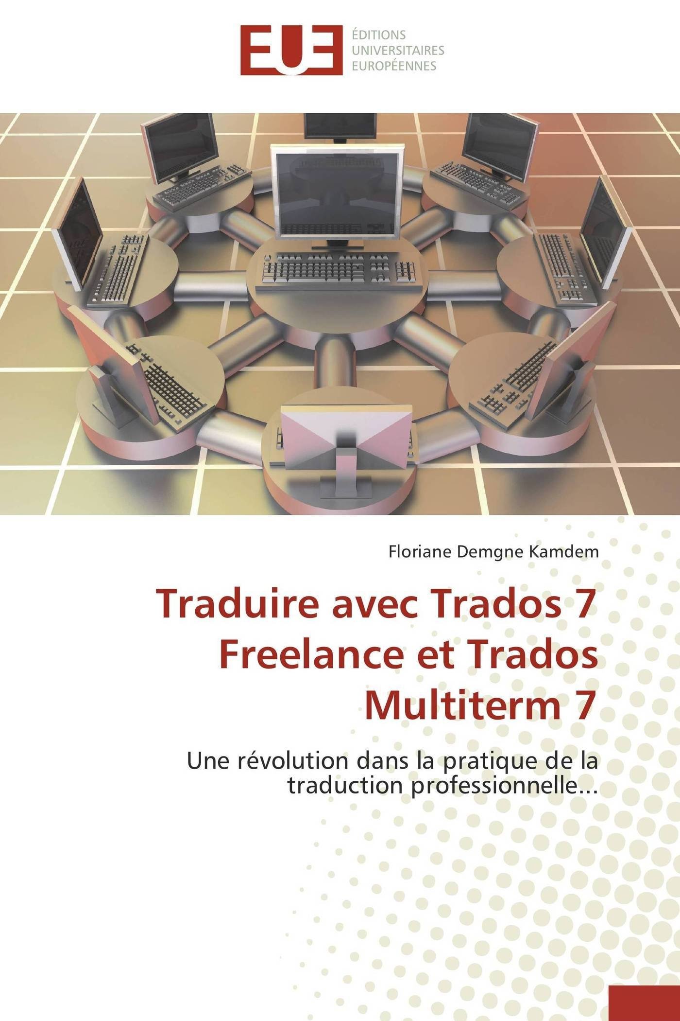 Traduire Avec Trados 7 Freelance Et Trados Multiterm 7 (Omn.Univ.Europ.)
