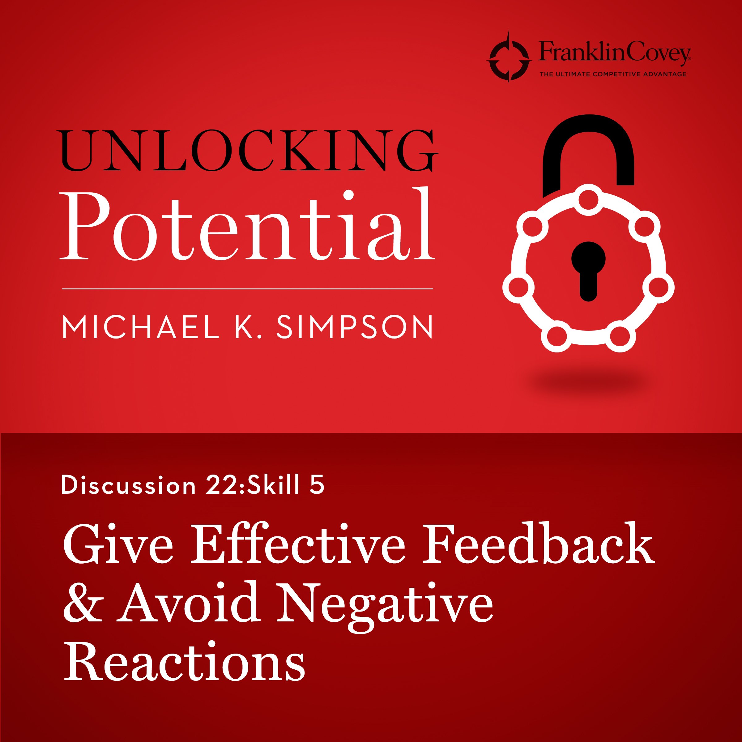 Discussion 22: Skill 5 - Give Effective Feedback & Avoid Negative Reactions