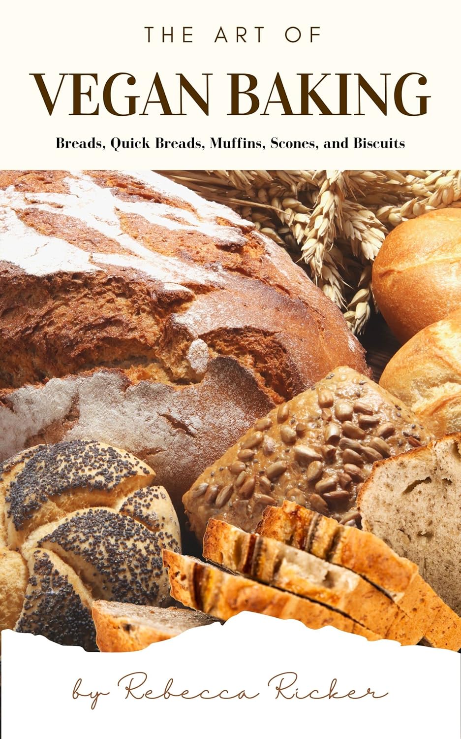 The Art of Vegan Baking Breads, Quick Breads, Muffins