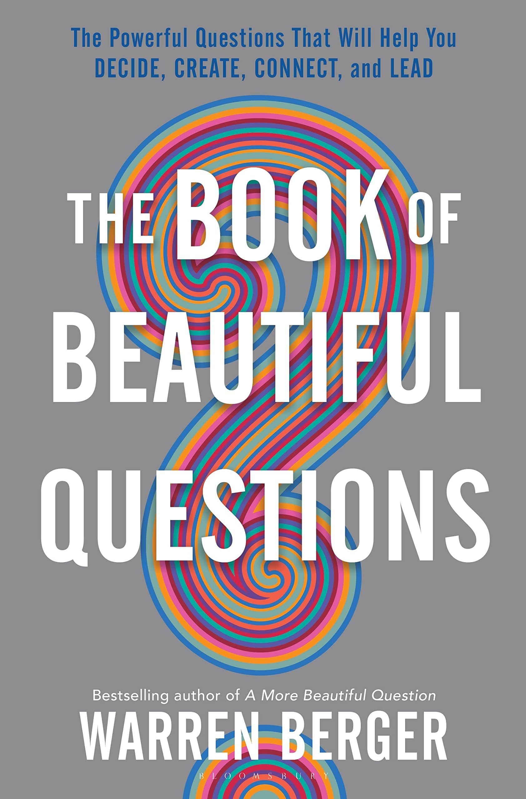 The Book of Beautiful Questions: The Powerful Questions That Will Help You Decide, Create, Connect, and Lead Hardcover – October 30, 2018
