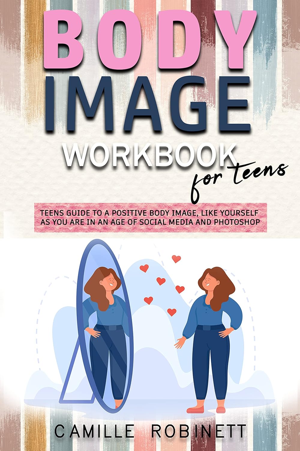 Body Image Workbook for Teens Teens Guide to a Positive Body Image