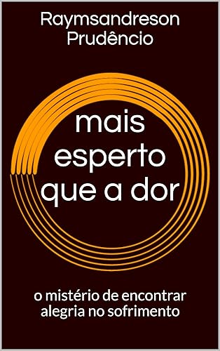 mais esperto que a dor: o mistério de encontrar alegria no sofrimento
