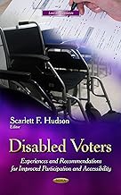Disabled Voters: Experiences and Recommendations for Improved Participation and Accessibility (Laws and Legislation)