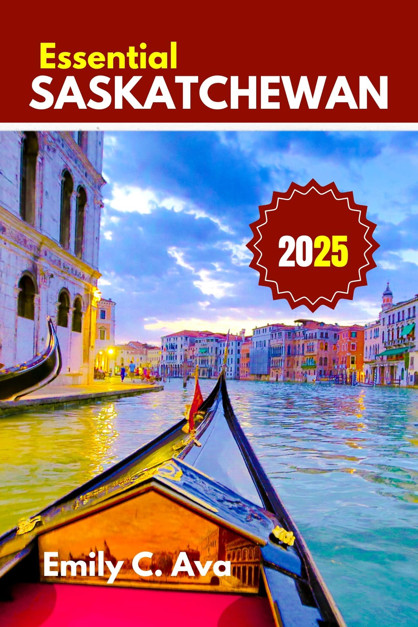 ESSENTIAL SASKATCHEWAN TRAVEL GUIDE 2025: Explore like a Local: discover the true essence of the tourist hub of Canada