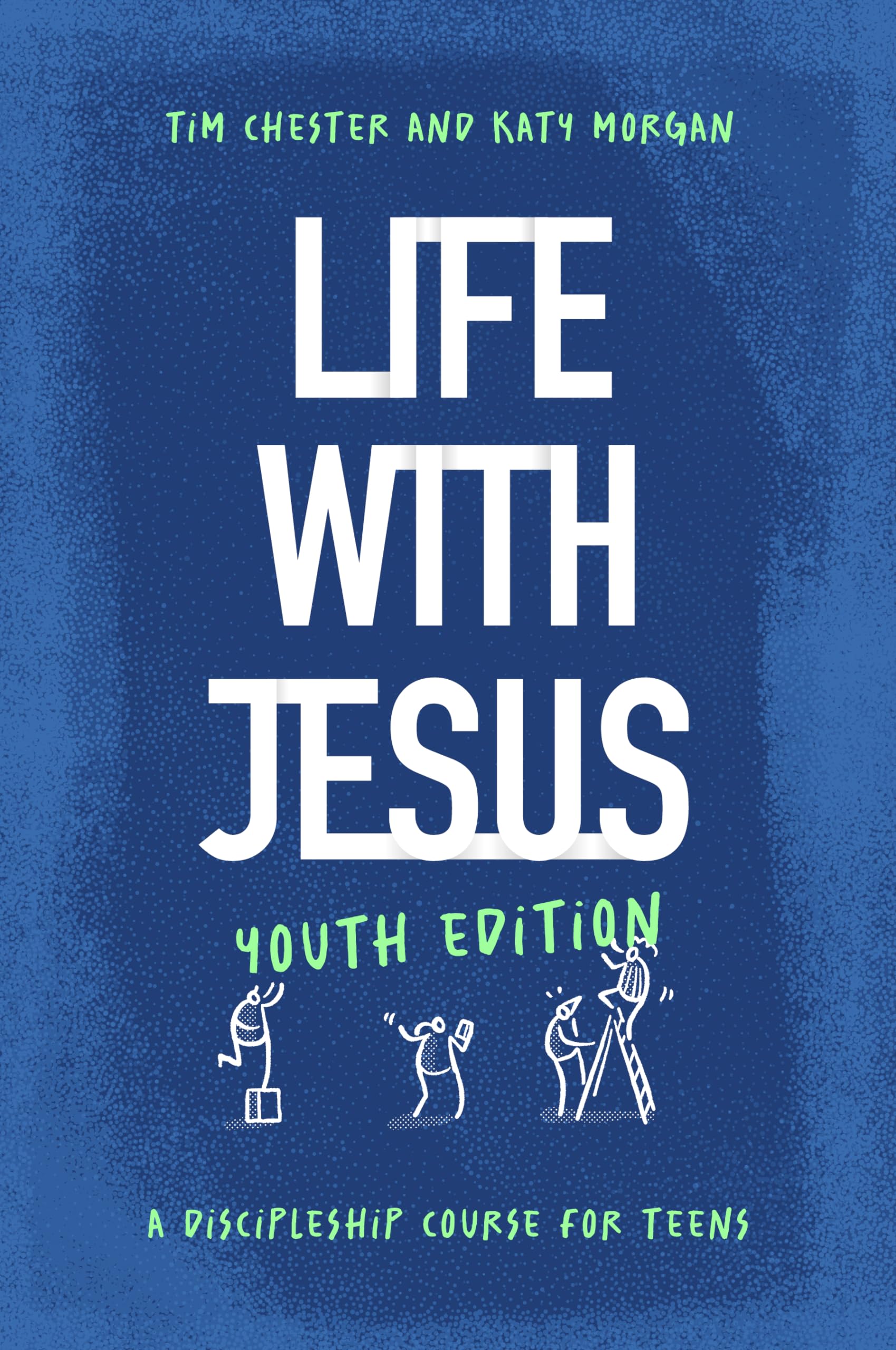 Life with Jesus: Youth Edition: A Discipleship Course for Teens (Christian faith curriculum for youth groups; Bible study)