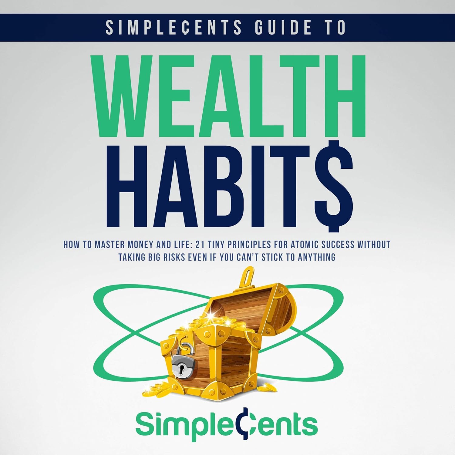 SimpleCents Guide to Wealth Habits: How to Master Money and Life – 21 Tiny Principles for Atomic Success without Taking Big Risks – Even If You Can’t Stick to Anything