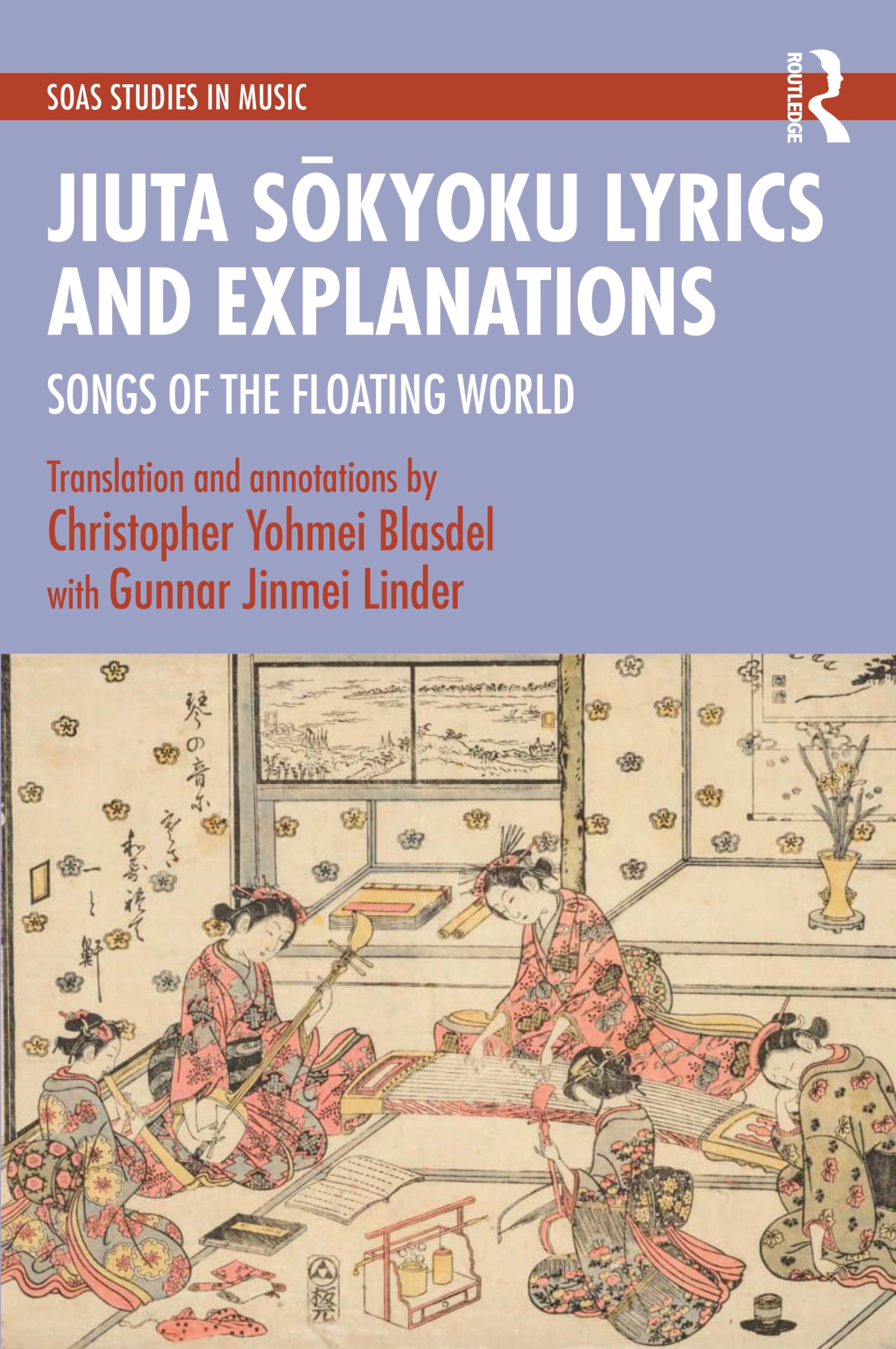 Jiuta Sōkyoku Lyrics and Explanations: Songs of the Floating World (SOAS Studies in Music)