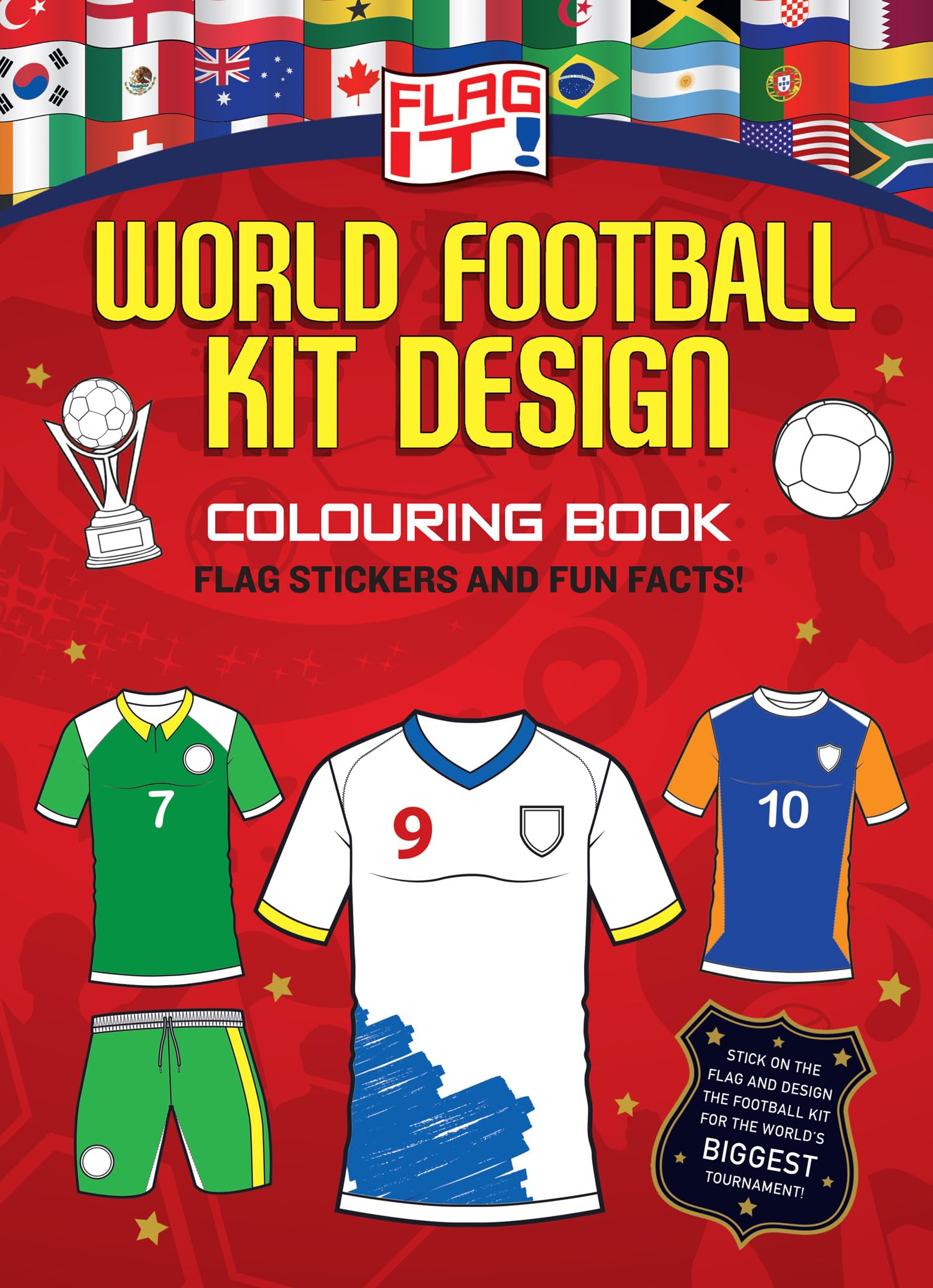 Flag It! World Football Kit Design Colouring Book: A fun football themed colouring book with flag stickers to tie in with the Football World Cup!