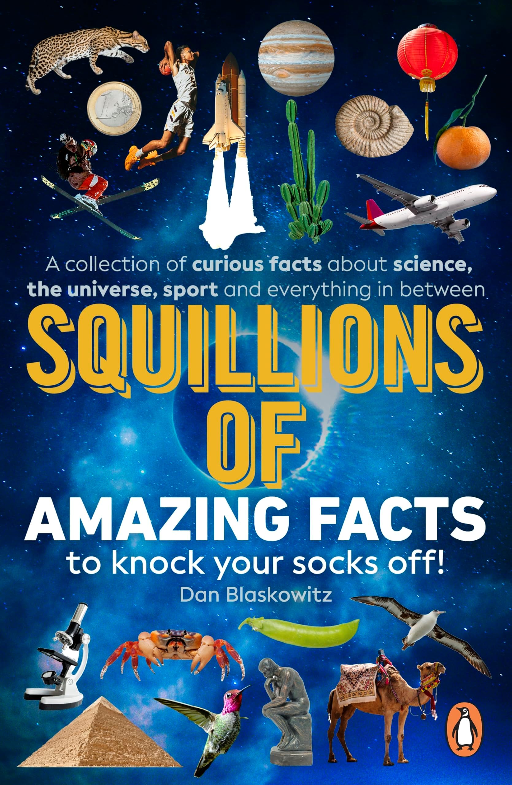 Squillions of Amazing Facts to Knock Your Socks Off!: Interesting facts about history, science, sport, and everything in between!