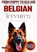 The Ultimate Belgian Tervuren Big Guide Book: Everything You Will Ever Need To Know About The Belgian Tervuren