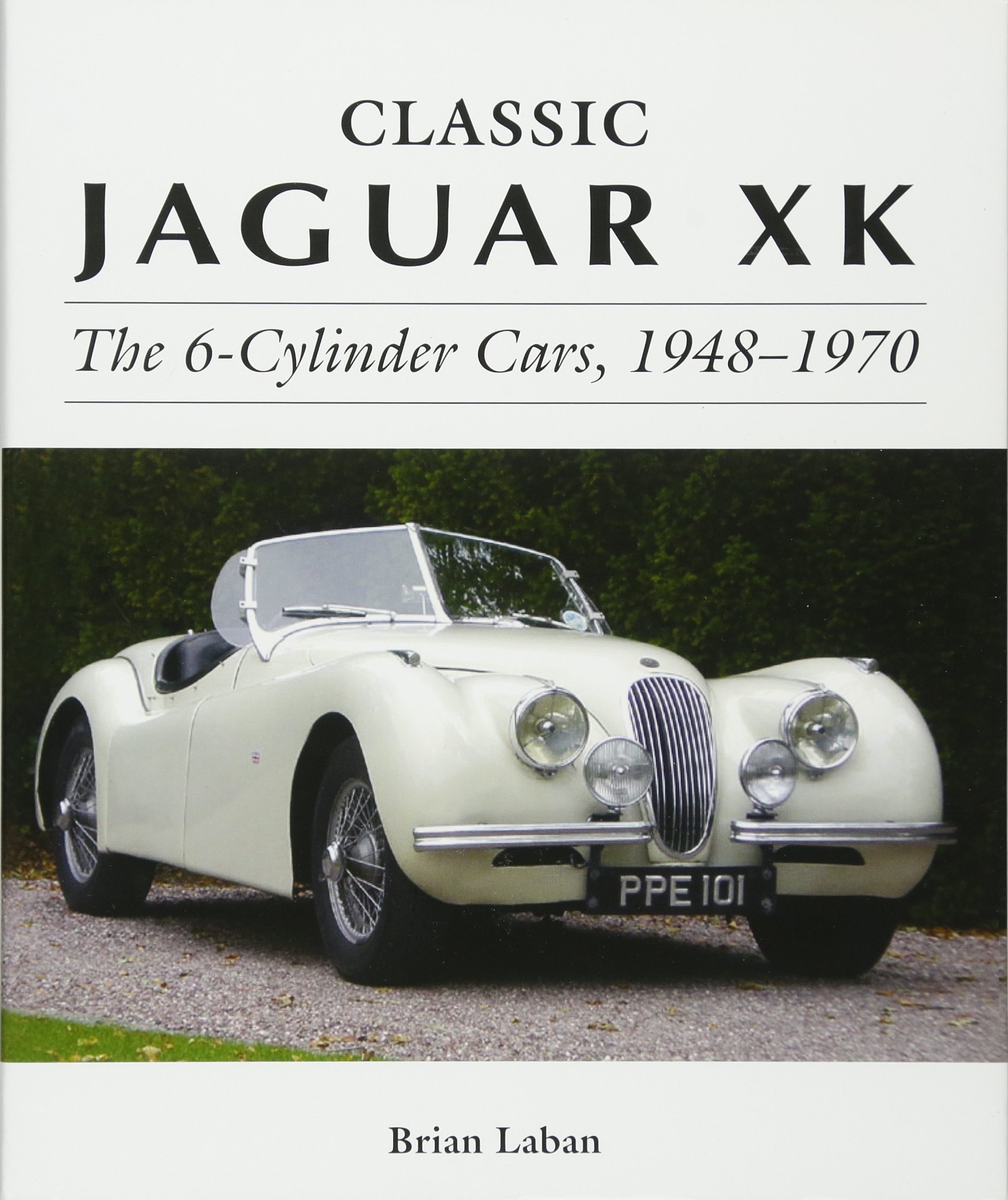 Classic Jaguar XK: The 6-Cylinder Cars 1948 - 1970