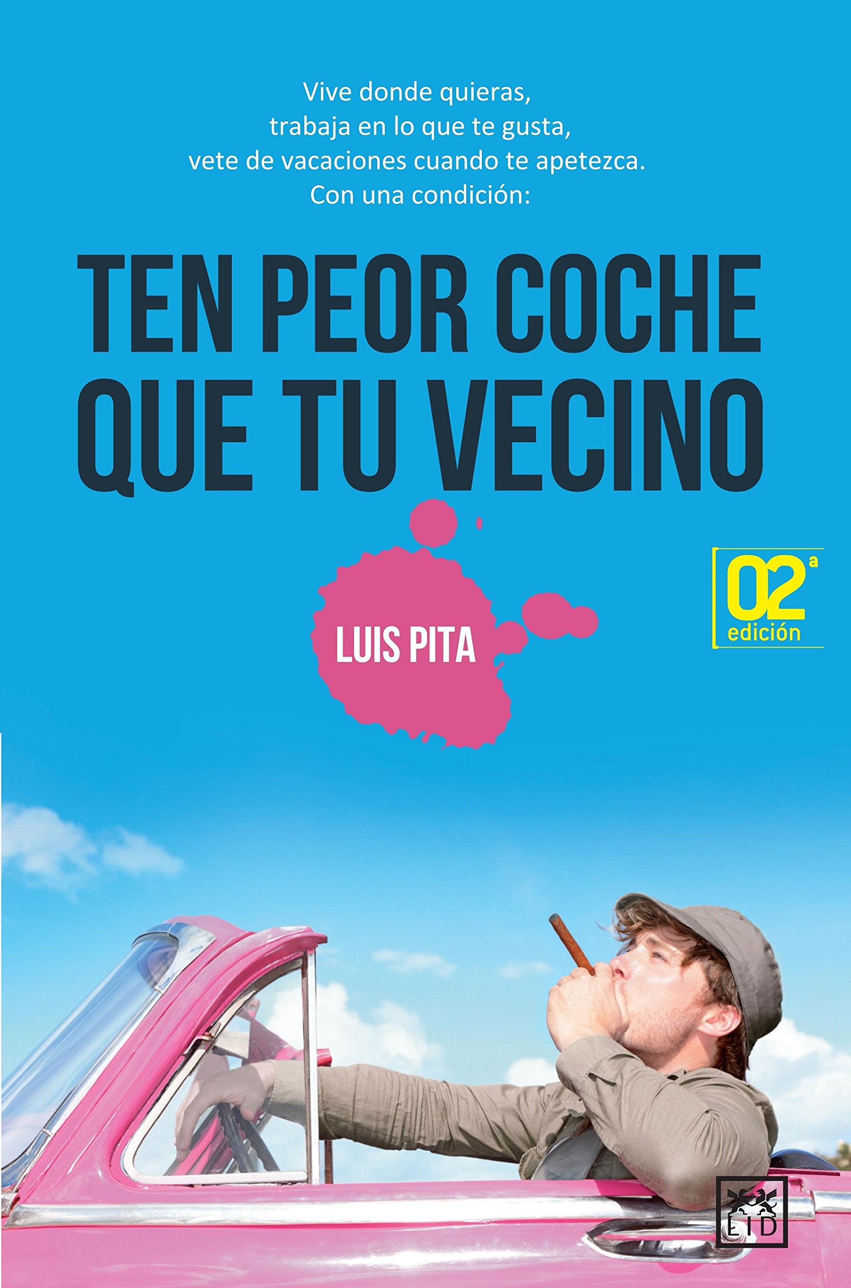 Ten Peor Coche Que Tu Vecino: Vive Donde Quieras, Trabaja En Lo Que Te Gusta, Vete de Vacaciones Cuando Te Apetezca. (Viva)