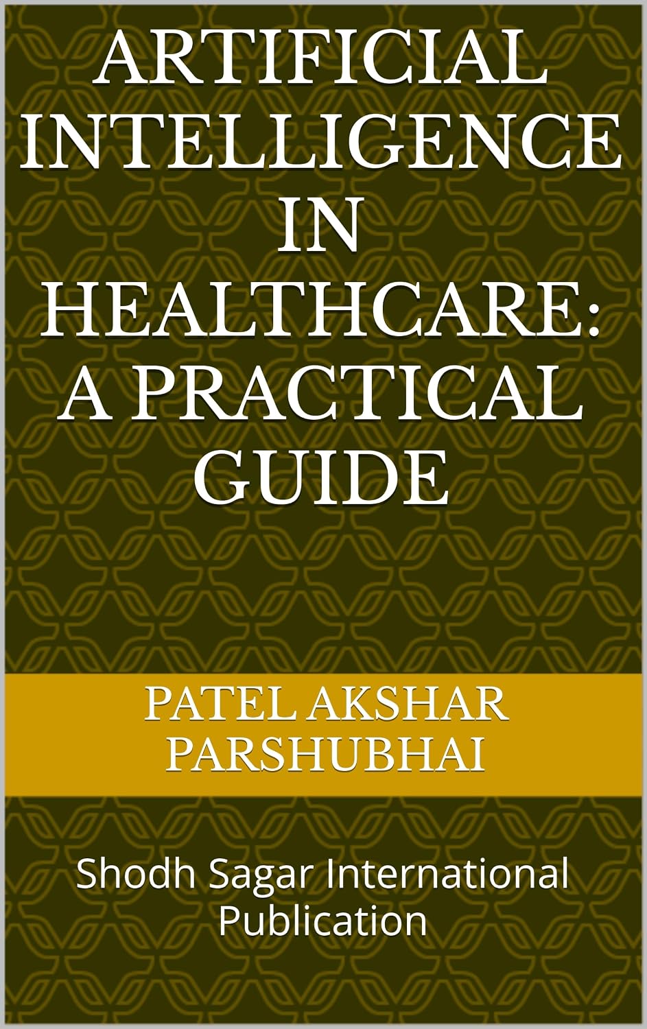 Artificial Intelligence in Healthcare: A Practical Guide (English ...
