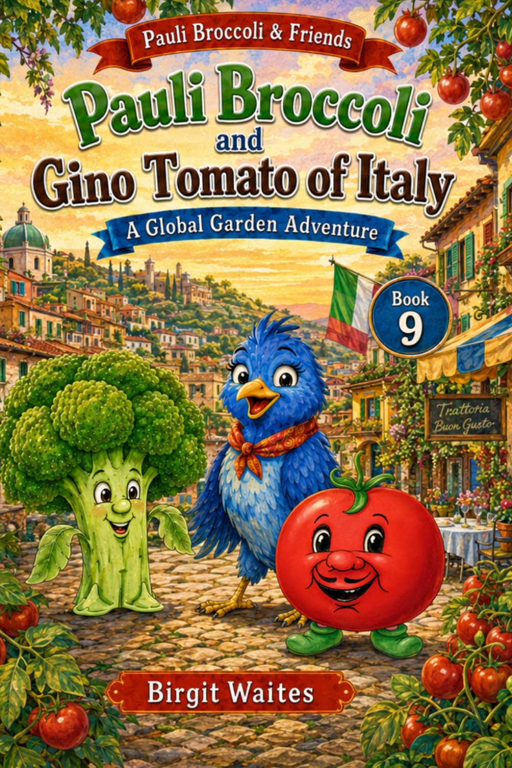Pauli Broccoli and Gino Tomato of Italy: A Fun Children’s Picture Book About Italy, Tomatoes, Italian Words, Nutrition, Patience, and Friendship ... & Friends: The Global Garden Curriculum)