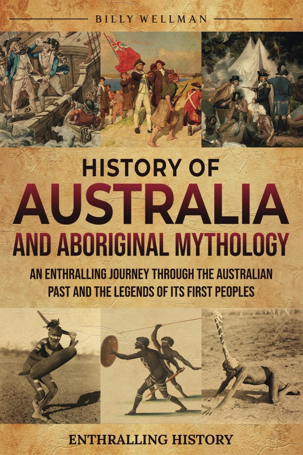 History of Australia and Aboriginal Mythology: An Enthralling Journey Through the Australian Past and the Legends of Its First Peoples (Exploring the Past)