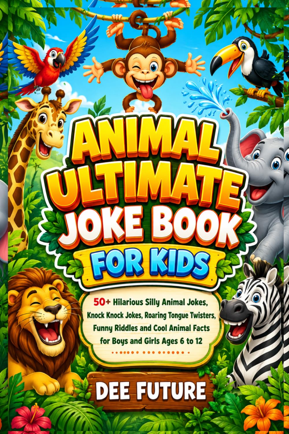 Animal ultimate joke book for kids: 50+ Hilarious Silly Animal Jokes, Knock Knock Jokes, Roaring Tongue Twisters, Funny Riddles and Cool Animal Facts ... to 12 (The Ultimate Laughs Collection series)