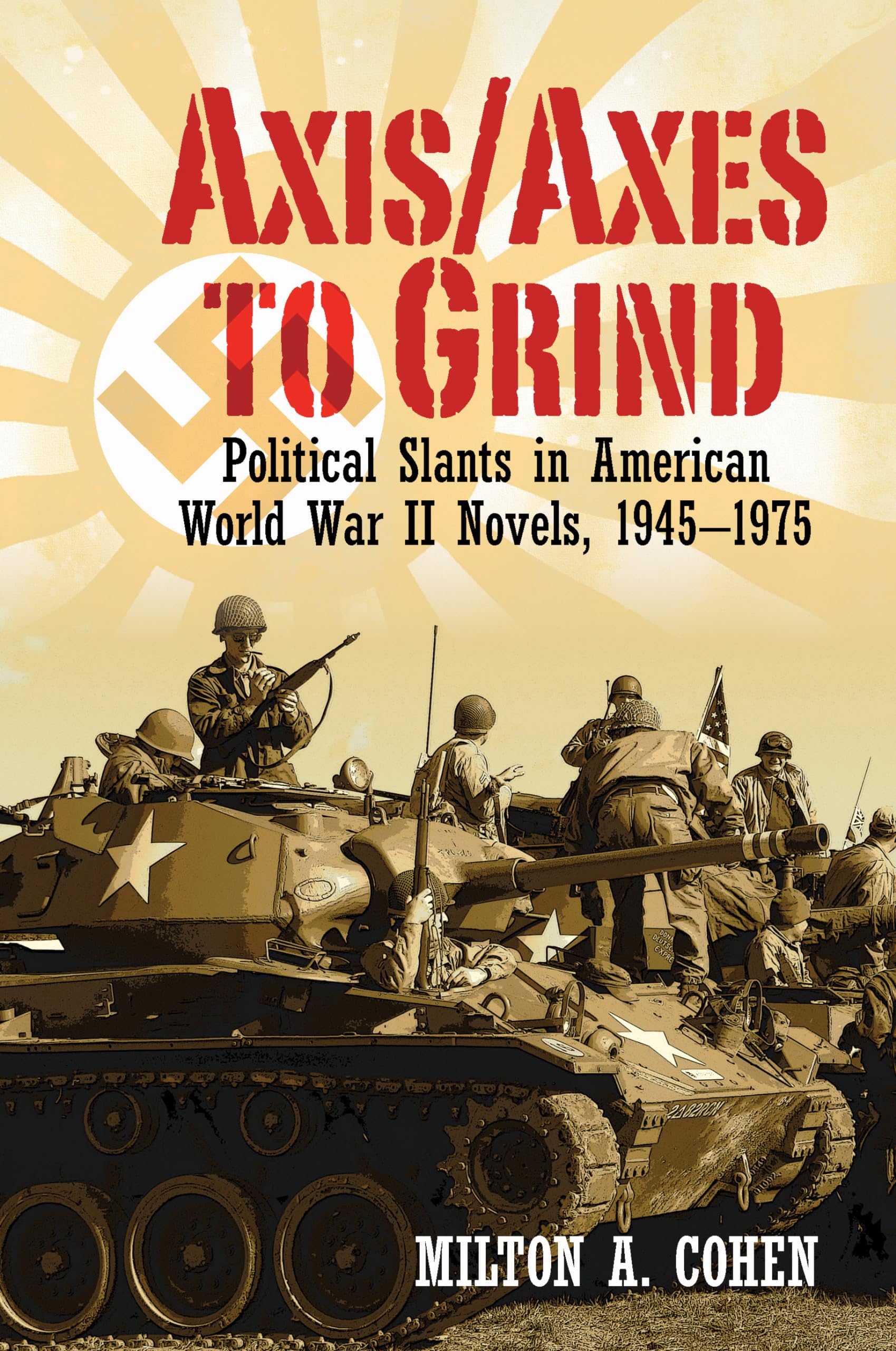 Axis/Axes to Grind: Political Slants in American World War II Novels, 1945-1975 (Clemson University Press w/ LUP)