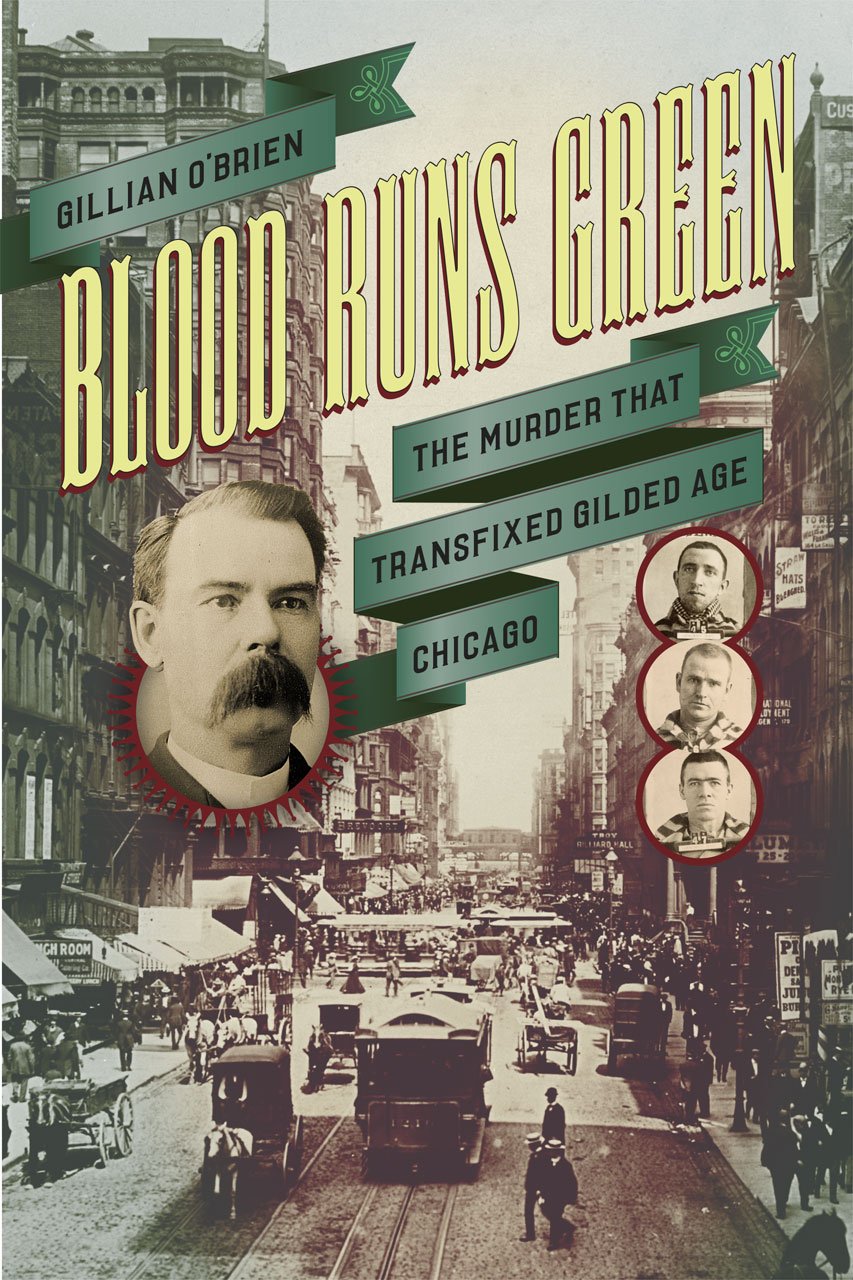 Blood Runs Green: The Murder That Transfixed Gilded Age... - O'Brien, Gillian