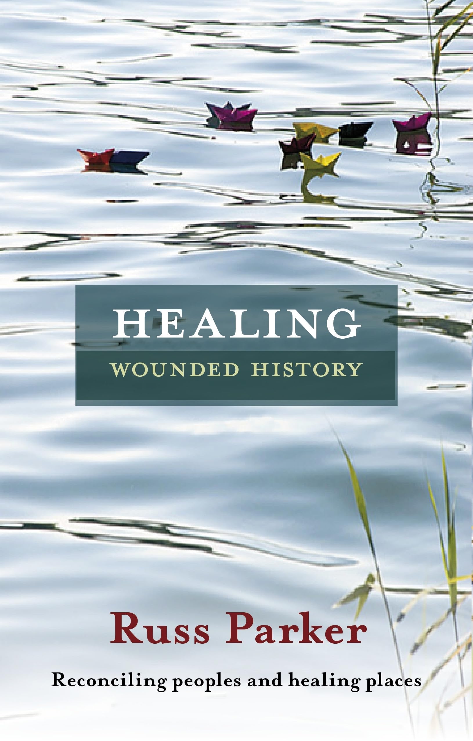 Healing Wounded History: Reconciling Peoples and Healing Places