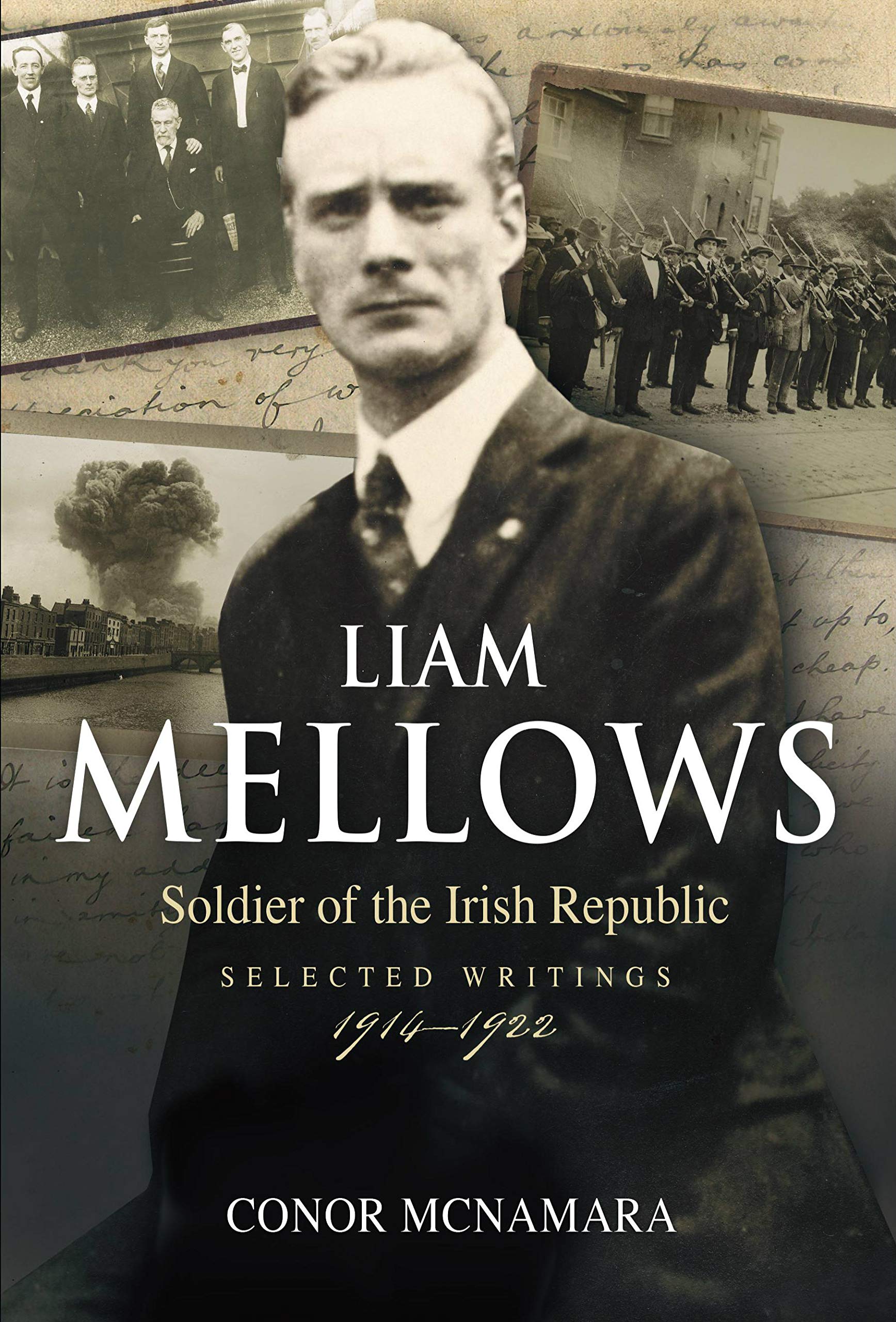 Liam Mellows : Soldier of the Irish Republic ~ Selected Writings, 1914-1924
