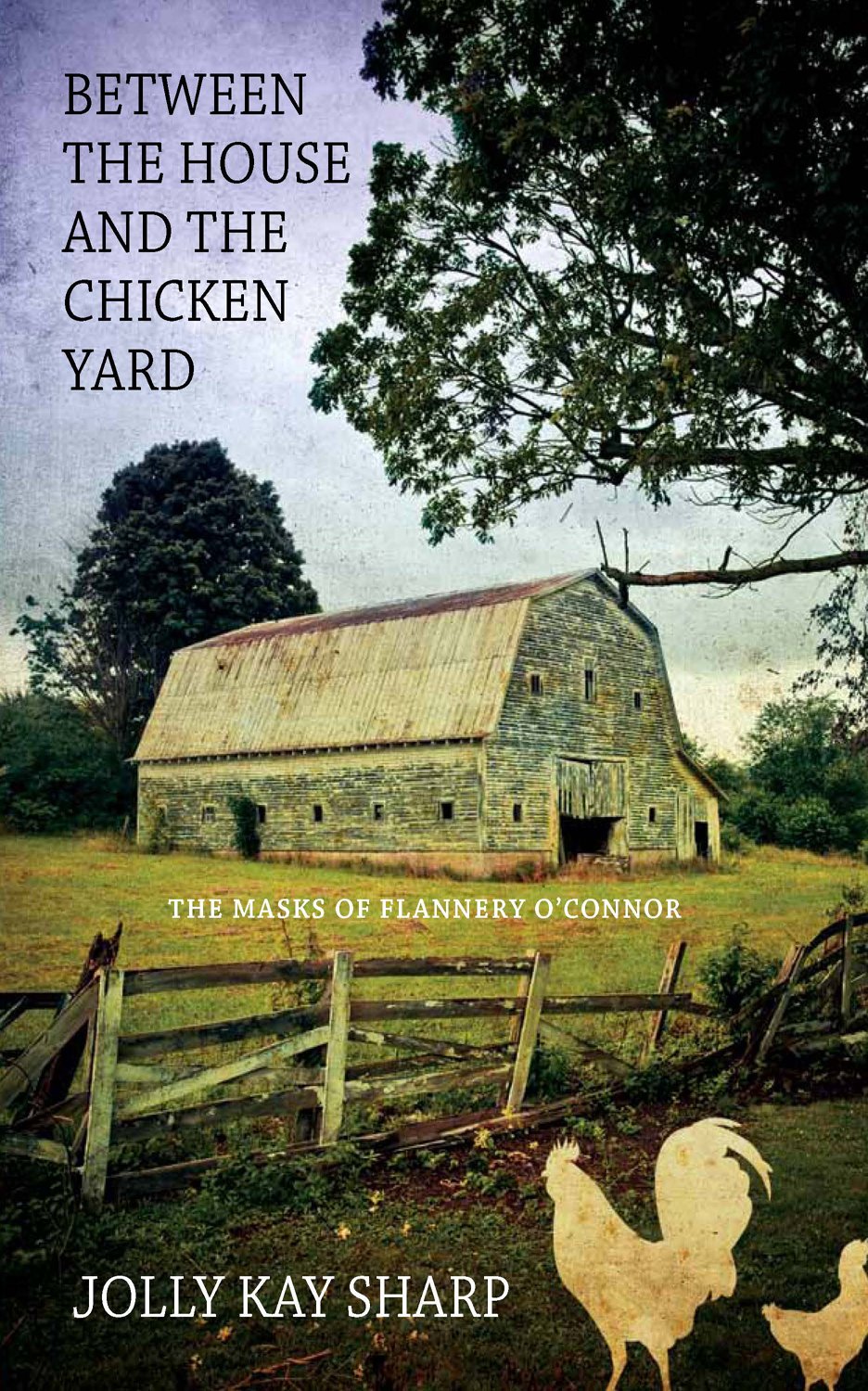 Buy Between the House and the Chicken Yard: The Masks of Flannery O connor — BookShops.in