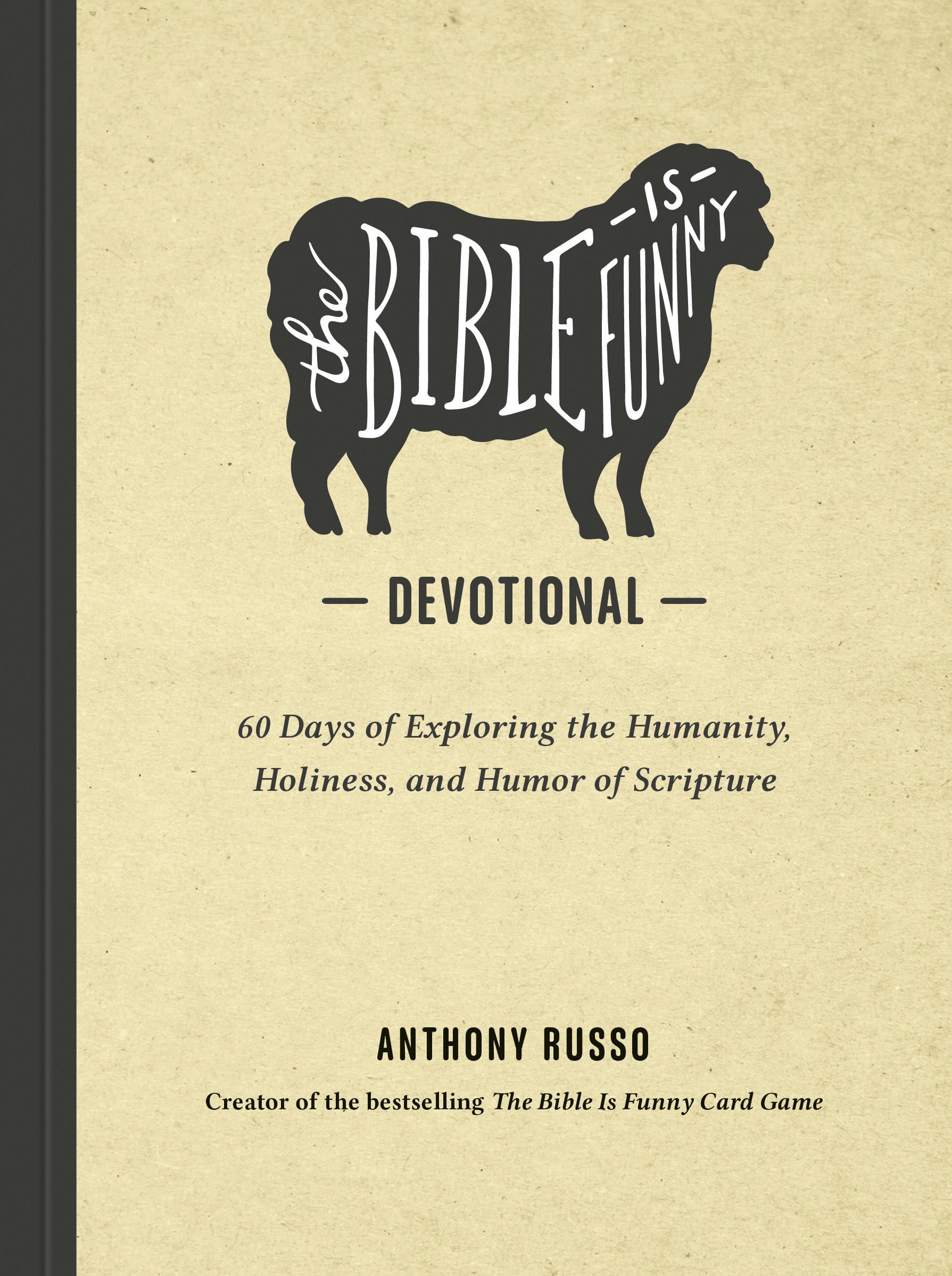 The Bible Is Funny Devotional: 60 Days of Exploring the Humanity, Holiness, and Humor of Scripture