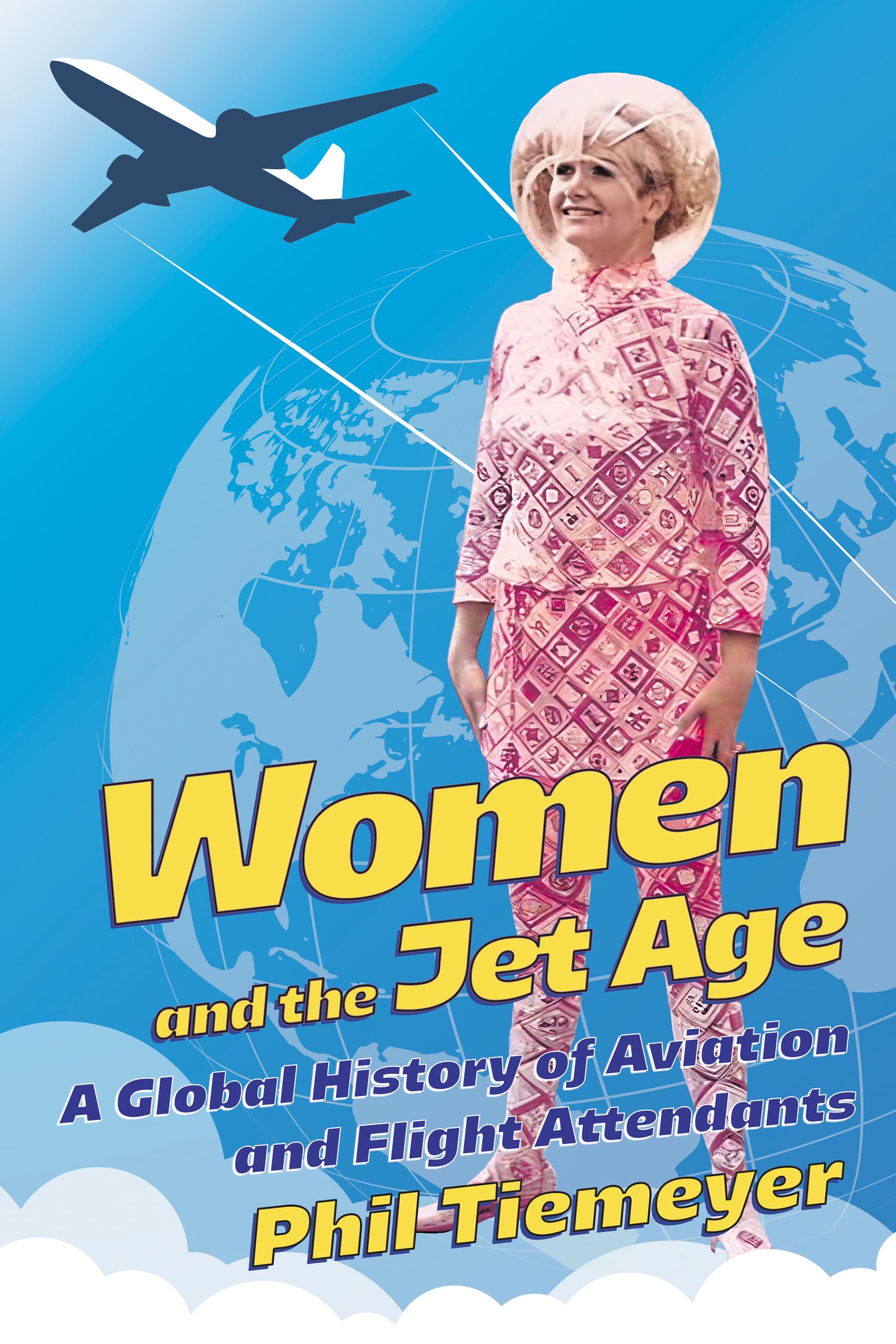 Women and the Jet Age: A Global History of Aviation and Flight Attendants