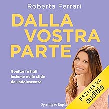 Dalla vostra parte: Genitori e figli insieme nelle sfide dell'adolescenza