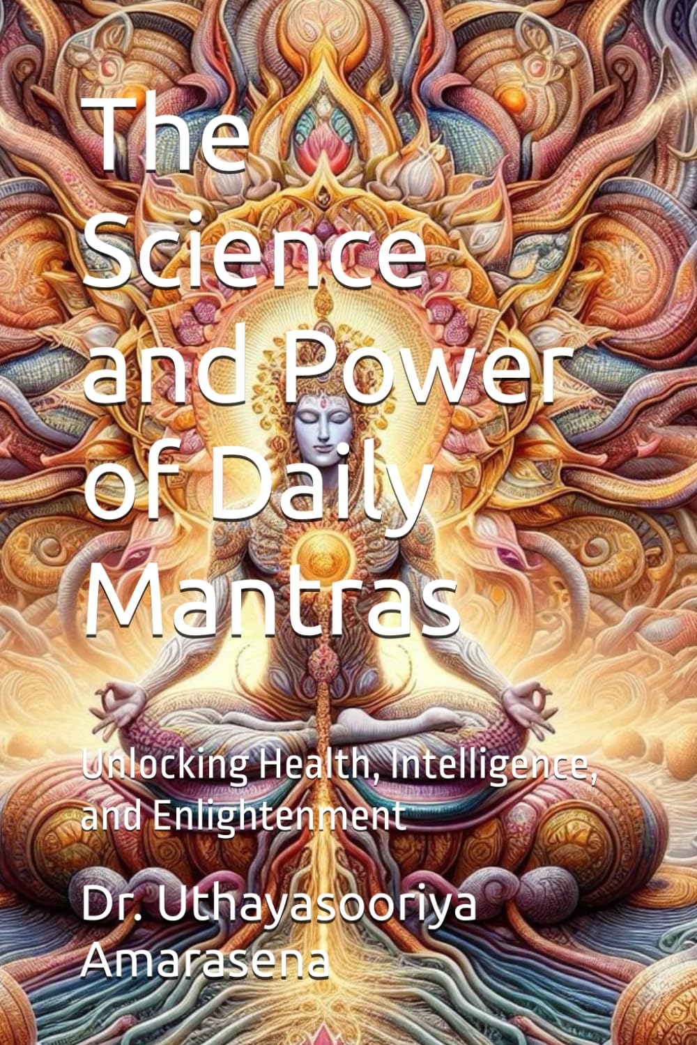 The Science and Power of Daily Mantras: Unlocking Health, Intelligence, and Enlightenment